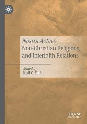 Nostra Aetate, Non-Christian Religions, and Interfaith Relations de Kail C. Ellis