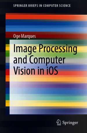 Image Processing and Computer Vision in iOS de Oge Marques