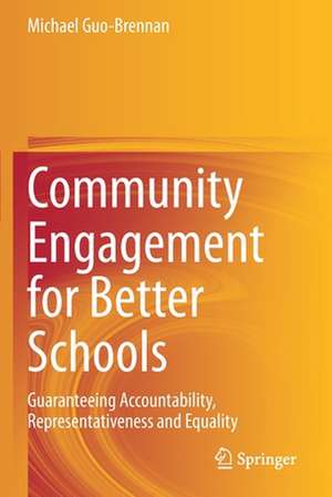 Community Engagement for Better Schools: Guaranteeing Accountability, Representativeness and Equality de Michael Guo-Brennan