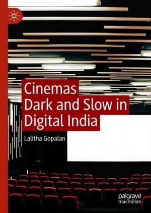 Cinemas Dark and Slow in Digital India de Lalitha Gopalan