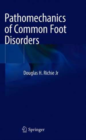 Pathomechanics of Common Foot Disorders de Douglas H. Richie Jr