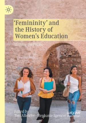 ‘Femininity’ and the History of Women's Education: Shifting the Frame de Tim Allender