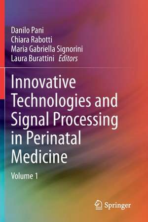 Innovative Technologies and Signal Processing in Perinatal Medicine: Volume 1 de Danilo Pani