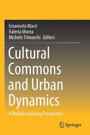 Cultural Commons and Urban Dynamics: A Multidisciplinary Perspective de Emanuela Macrì