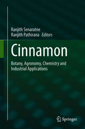 Cinnamon: Botany, Agronomy, Chemistry and Industrial Applications de Ranjith Senaratne