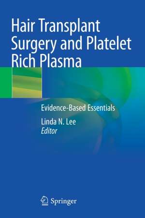 Hair Transplant Surgery and Platelet Rich Plasma: Evidence-Based Essentials de Linda N. Lee