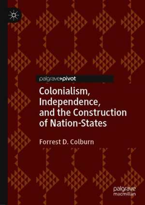 Colonialism, Independence, and the Construction of Nation-States de Forrest D. Colburn