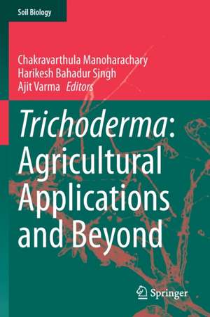 Trichoderma: Agricultural Applications and Beyond de Chakravarthula Manoharachary