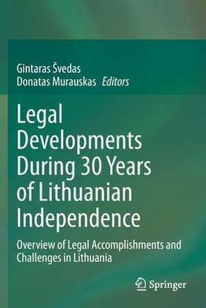 Legal Developments During 30 Years of Lithuanian Independence: Overview of Legal Accomplishments and Challenges in Lithuania de Gintaras Švedas