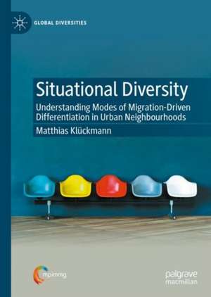Situational Diversity: Understanding Modes of Migration-Driven Differentiation in Urban Neighbourhoods de Matthias Klückmann