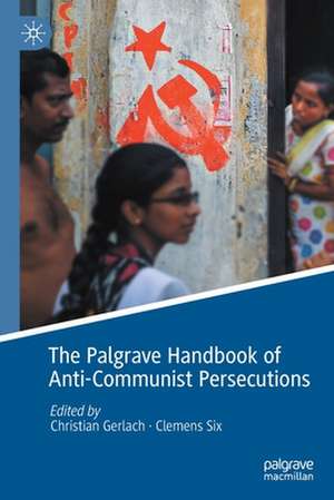 The Palgrave Handbook of Anti-Communist Persecutions de Christian Gerlach