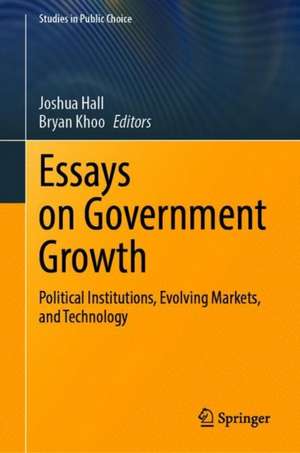 Essays on Government Growth: Political Institutions, Evolving Markets, and Technology de Joshua Hall