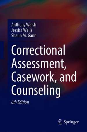 Correctional Assessment, Casework, and Counseling de Anthony Walsh