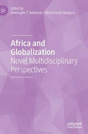 Africa and Globalization: Novel Multidisciplinary Perspectives de Kelebogile T. Setiloane