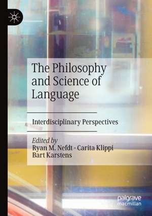 The Philosophy and Science of Language: Interdisciplinary Perspectives de Ryan M. Nefdt