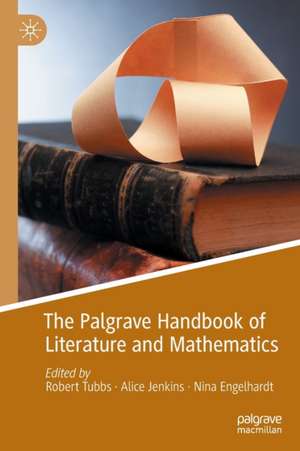 The Palgrave Handbook of Literature and Mathematics de Robert Tubbs