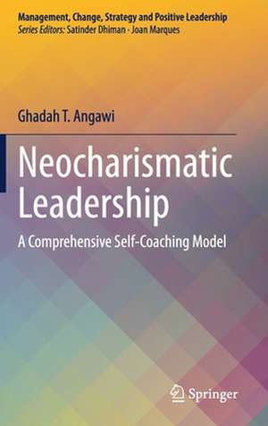 Neocharismatic Leadership: A Comprehensive Self-Coaching Model de Ghadah T. Angawi