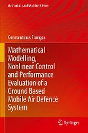 Mathematical Modelling, Nonlinear Control and Performance Evaluation of a Ground Based Mobile Air Defence System de Constantinos Frangos