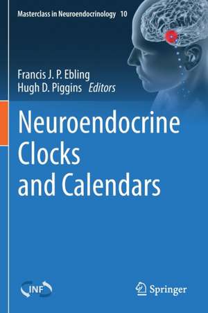 Neuroendocrine Clocks and Calendars de Francis J. P. Ebling