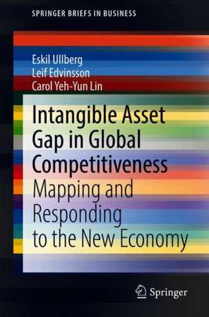 Intangible Asset Gap in Global Competitiveness: Mapping and Responding to the New Economy de Eskil Ullberg