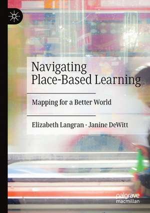 Navigating Place-Based Learning: Mapping for a Better World de Elizabeth Langran