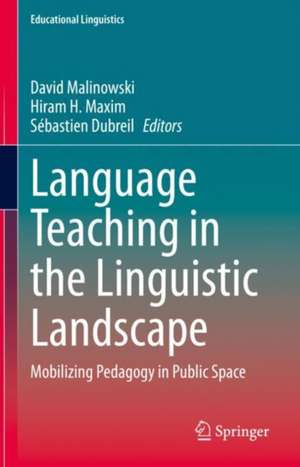 Language Teaching in the Linguistic Landscape: Mobilizing Pedagogy in Public Space de David Malinowski