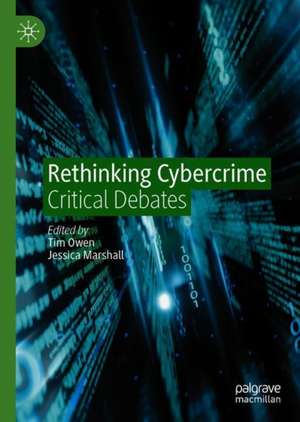Rethinking Cybercrime: Critical Debates de Tim Owen
