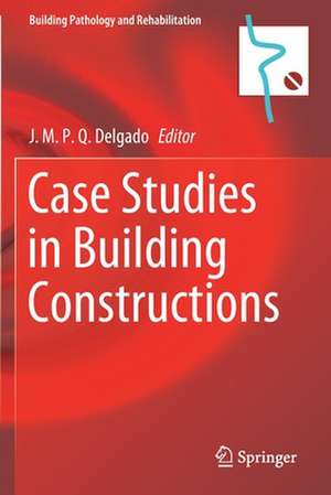 Case Studies in Building Constructions de J. M. P. Q. Delgado