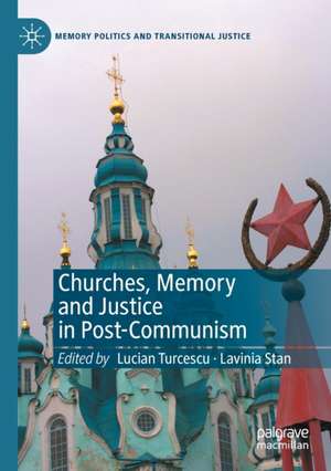 Churches, Memory and Justice in Post-Communism de Lucian Turcescu