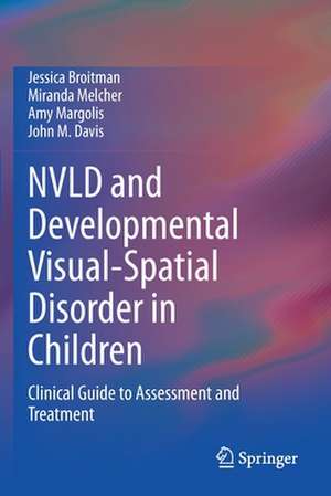 NVLD and Developmental Visual-Spatial Disorder in Children: Clinical Guide to Assessment and Treatment de Jessica Broitman