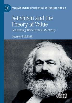 Fetishism and the Theory of Value: Reassessing Marx in the 21st Century de Desmond McNeill