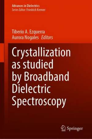 Crystallization as Studied by Broadband Dielectric Spectroscopy de Tiberio A. Ezquerra