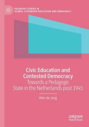 Civic Education and Contested Democracy: Towards a Pedagogic State in the Netherlands post 1945 de Wim de Jong