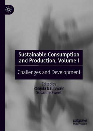 Sustainable Consumption and Production, Volume I: Challenges and Development de Ranjula Bali Swain