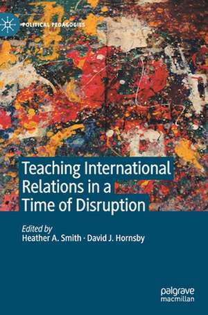 Teaching International Relations in a Time of Disruption de Heather A. Smith