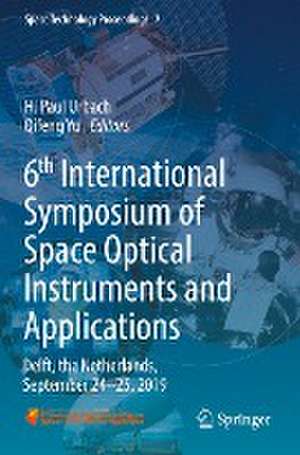 6th International Symposium of Space Optical Instruments and Applications: Delft, the Netherlands, September 24–25, 2019 de H. Paul Urbach