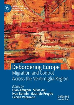 Debordering Europe: Migration and Control Across the Ventimiglia Region de Livio Amigoni