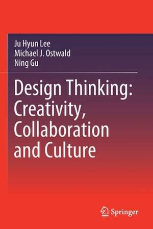 Design Thinking: Creativity, Collaboration and Culture de Ju Hyun Lee