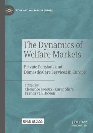 The Dynamics of Welfare Markets: Private Pensions and Domestic/Care Services in Europe de Clémence Ledoux