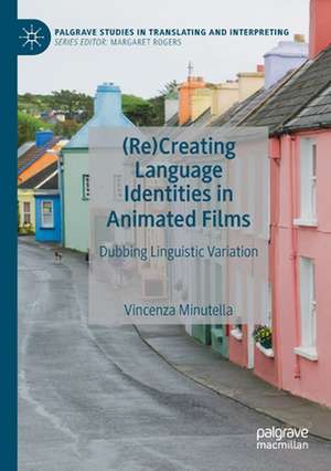 (Re)Creating Language Identities in Animated Films: Dubbing Linguistic Variation de Vincenza Minutella