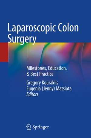 Laparoscopic Colon Surgery: Milestones, Education, & Best Practice de Gregory Kouraklis