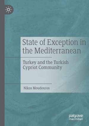 State of Exception in the Mediterranean: Turkey and the Turkish Cypriot Community de Nikos Moudouros