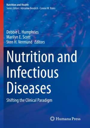 Nutrition and Infectious Diseases: Shifting the Clinical Paradigm de Debbie L. Humphries