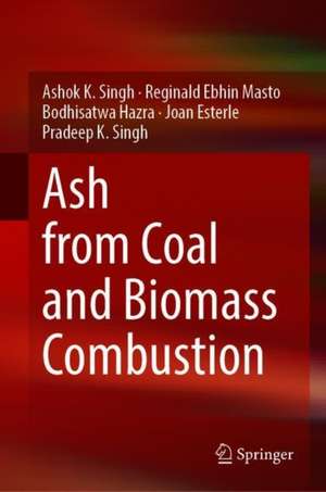 Ash from Coal and Biomass Combustion de Ashok K. Singh