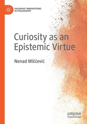 Curiosity as an Epistemic Virtue de Nenad Miščević