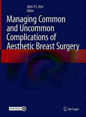 Managing Common and Uncommon Complications of Aesthetic Breast Surgery de John Y.S. Kim