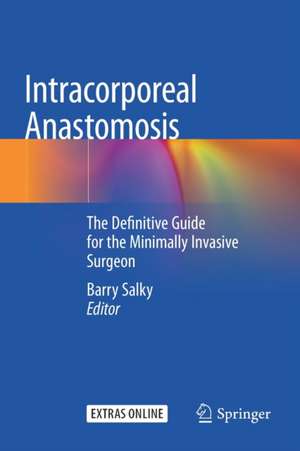 Intracorporeal Anastomosis: The Definitive Guide for the Minimally Invasive Surgeon de Barry Salky