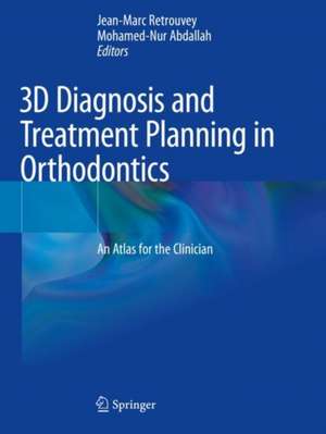 3D Diagnosis and Treatment Planning in Orthodontics: An Atlas for the Clinician de Jean-Marc Retrouvey