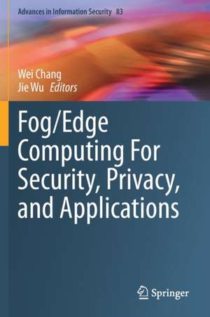 Fog/Edge Computing For Security, Privacy, and Applications de Wei Chang