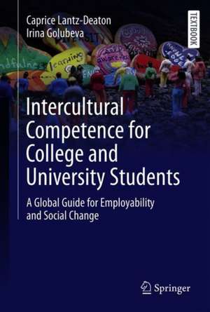 Intercultural Competence for College and University Students: A Global Guide for Employability and Social Change de Caprice Lantz-Deaton